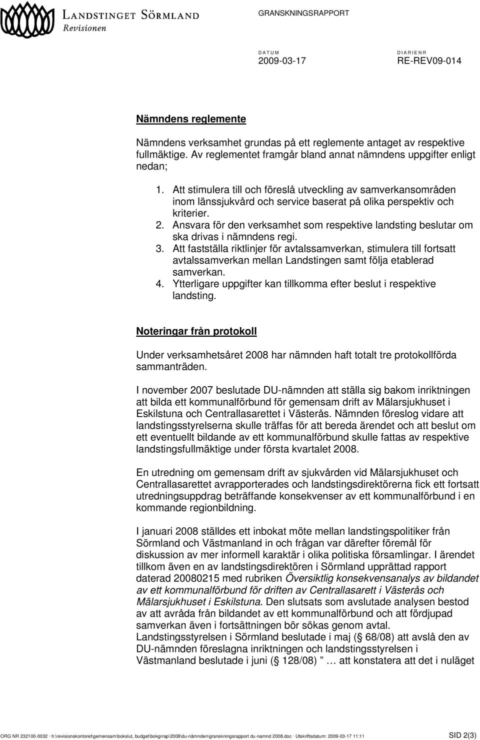 Att stimulera till och föreslå utveckling av samverkansområden inom länssjukvård och service baserat på olika perspektiv och kriterier. 2.