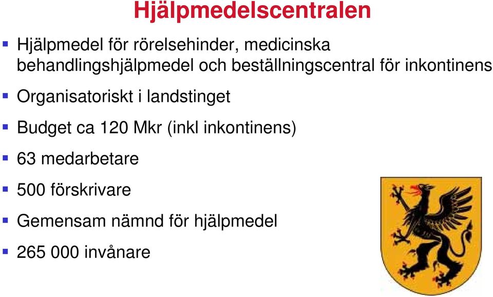 Organisatoriskt i landstinget Budget ca 120 Mkr (inkl inkontinens)