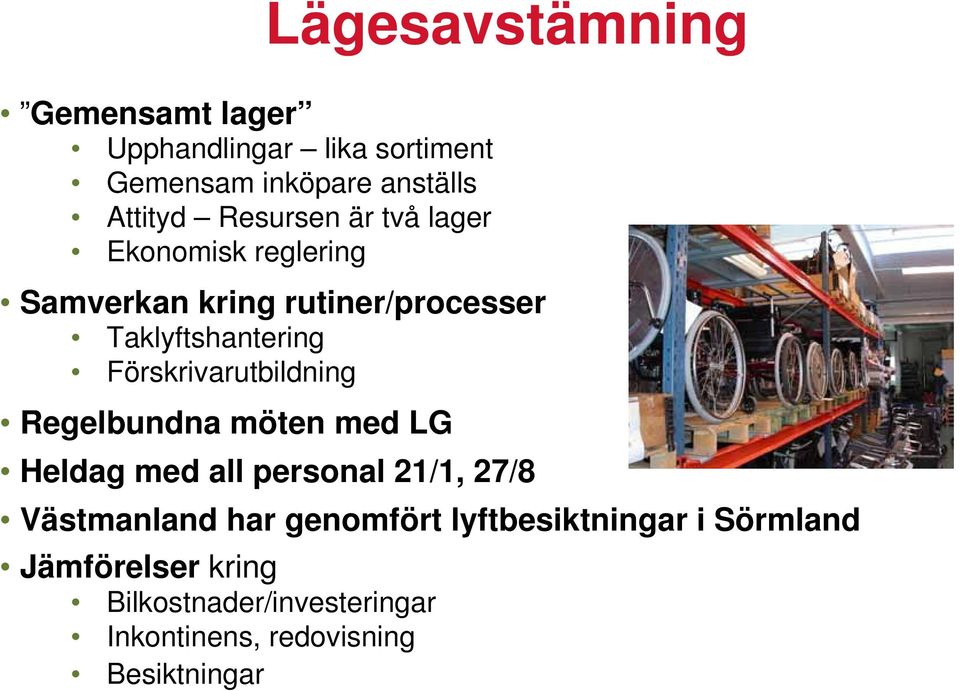 Förskrivarutbildning Regelbundna möten med LG Heldag med all personal 21/1, 27/8 Västmanland har