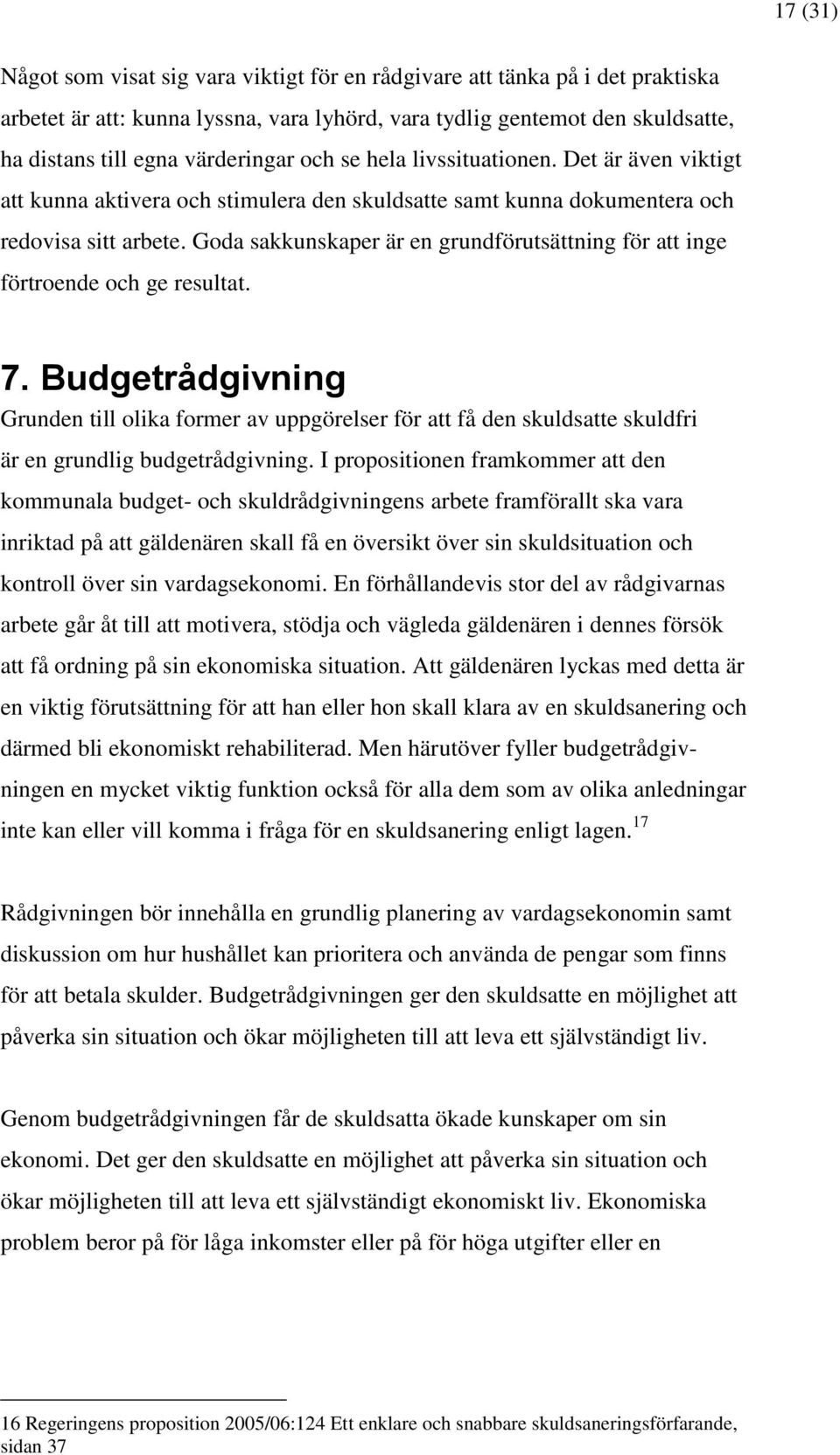 Goda sakkunskaper är en grundförutsättning för att inge förtroende och ge resultat. 7.