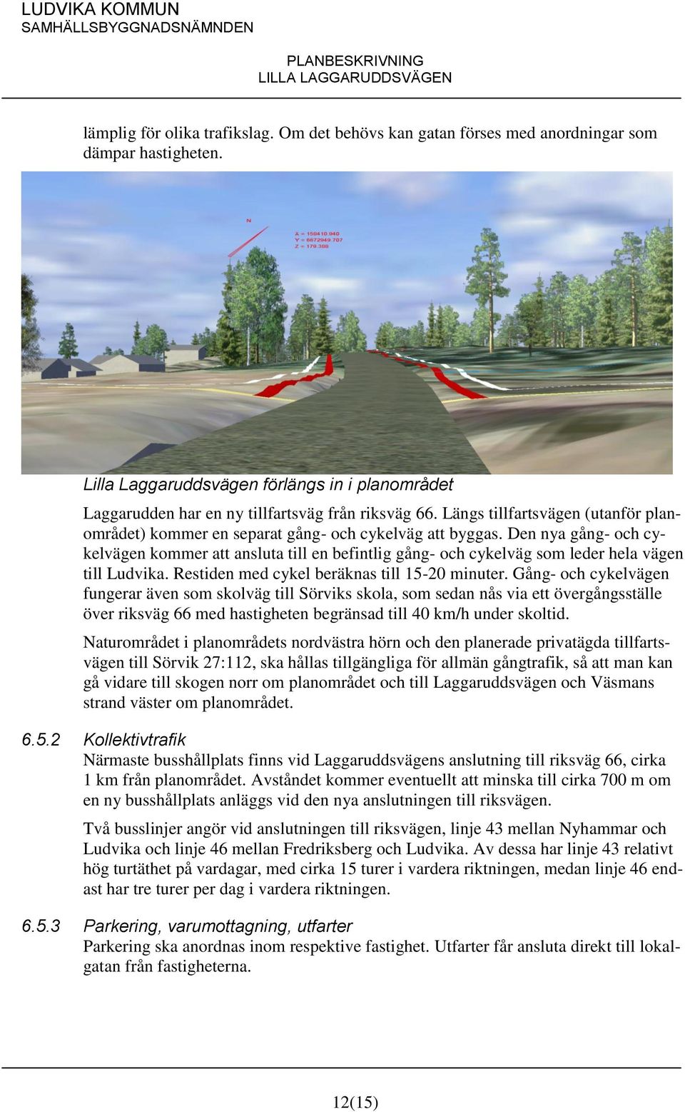 Den nya gång- och cykelvägen kommer att ansluta till en befintlig gång- och cykelväg som leder hela vägen till Ludvika. Restiden med cykel beräknas till 15-20 minuter.