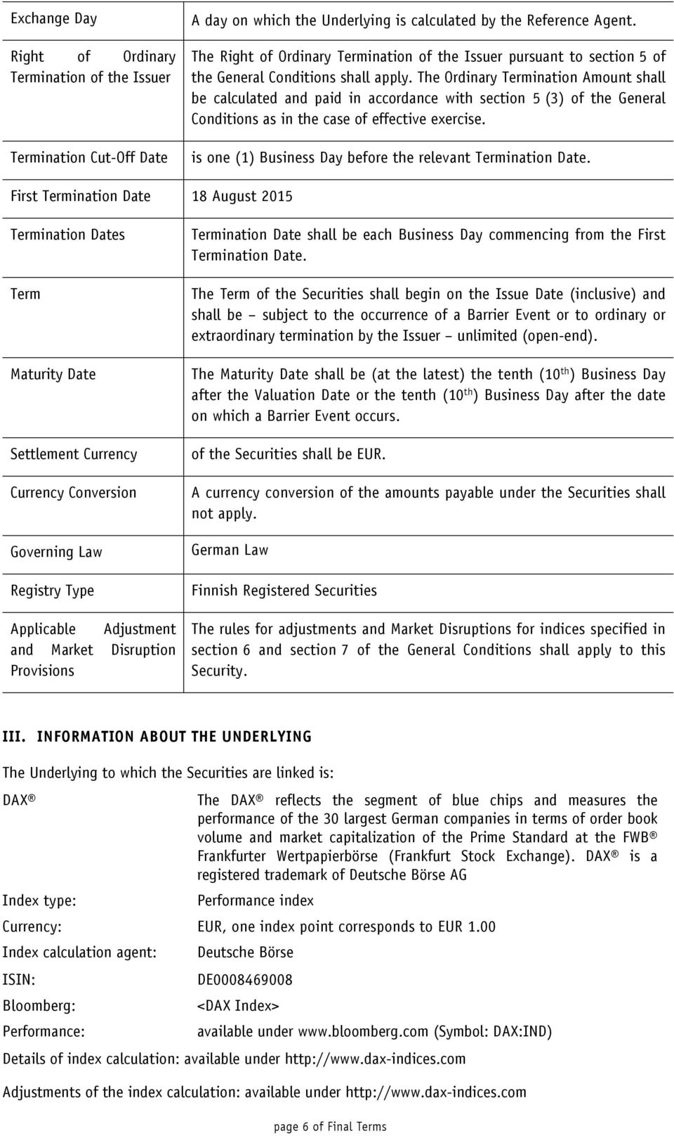 The Ordinary Termination Amount shall be calculated and paid in accordance with section 5 (3) of the General Conditions as in the case of effective exercise.