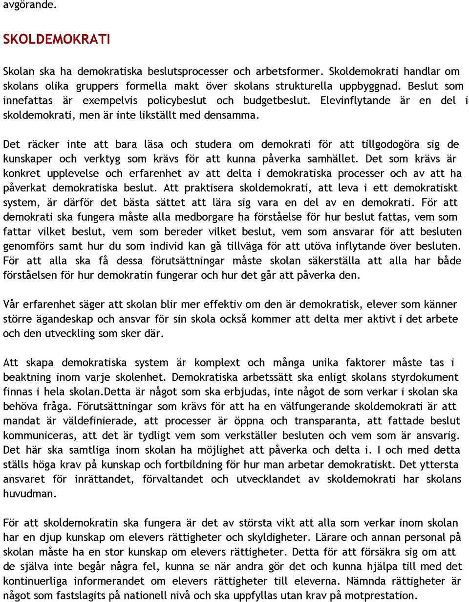 Det räcker inte att bara läsa och studera om demokrati för att tillgodogöra sig de kunskaper och verktyg som krävs för att kunna påverka samhället.