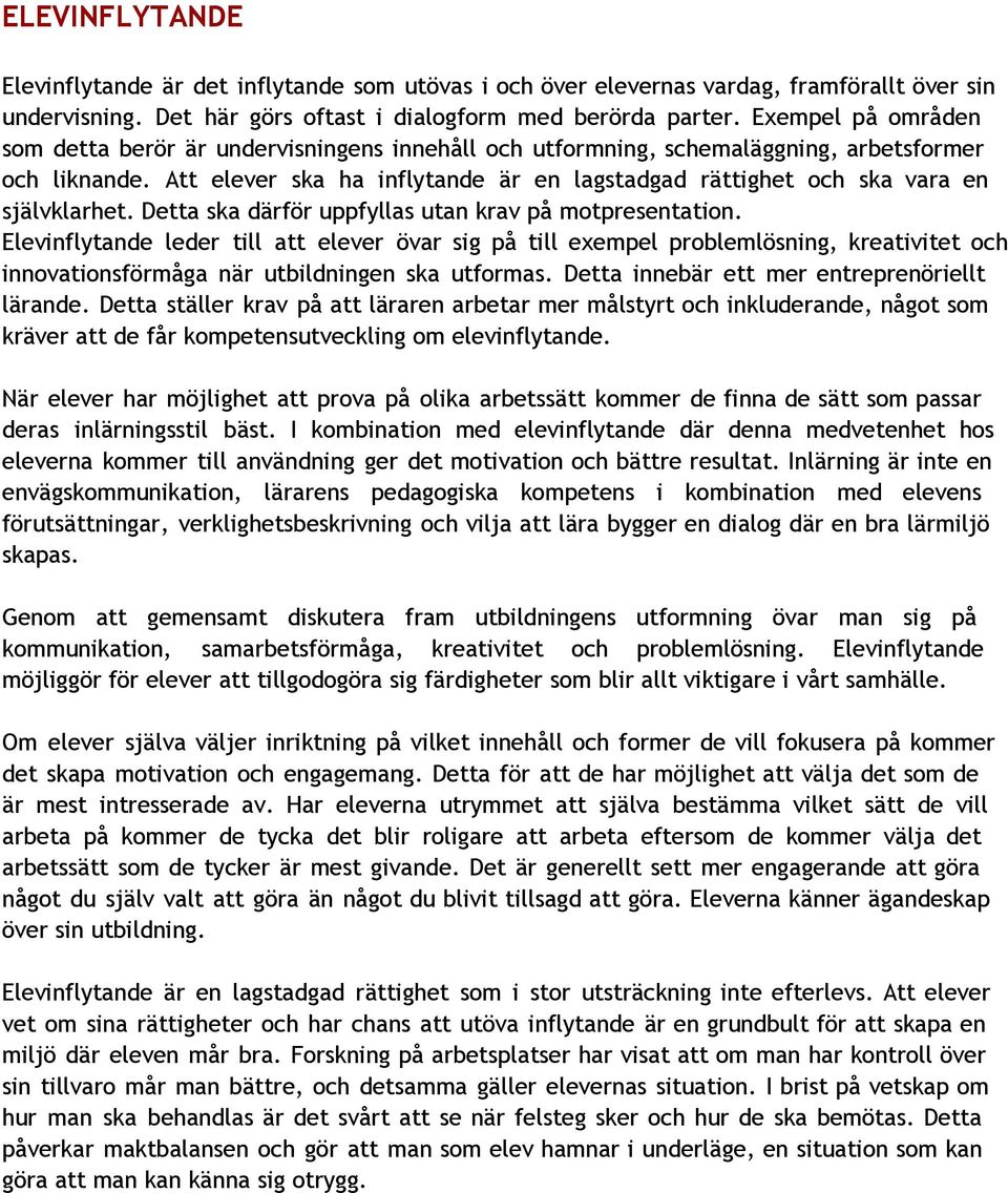 Att elever ska ha inflytande är en lagstadgad rättighet och ska vara en självklarhet. Detta ska därför uppfyllas utan krav på motpresentation.