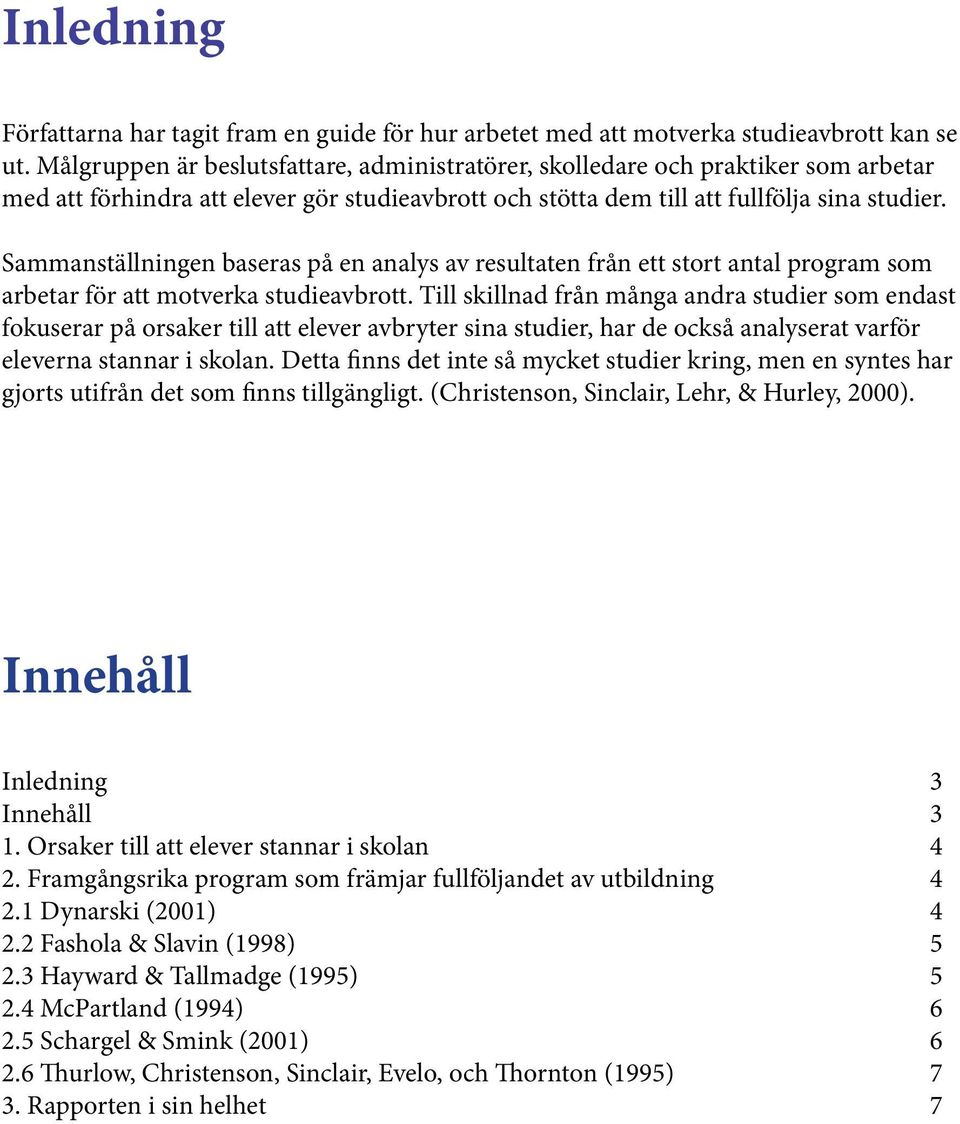 Sammanställningen baseras på en analys av resultaten från ett stort antal program som arbetar för att motverka studieavbrott.