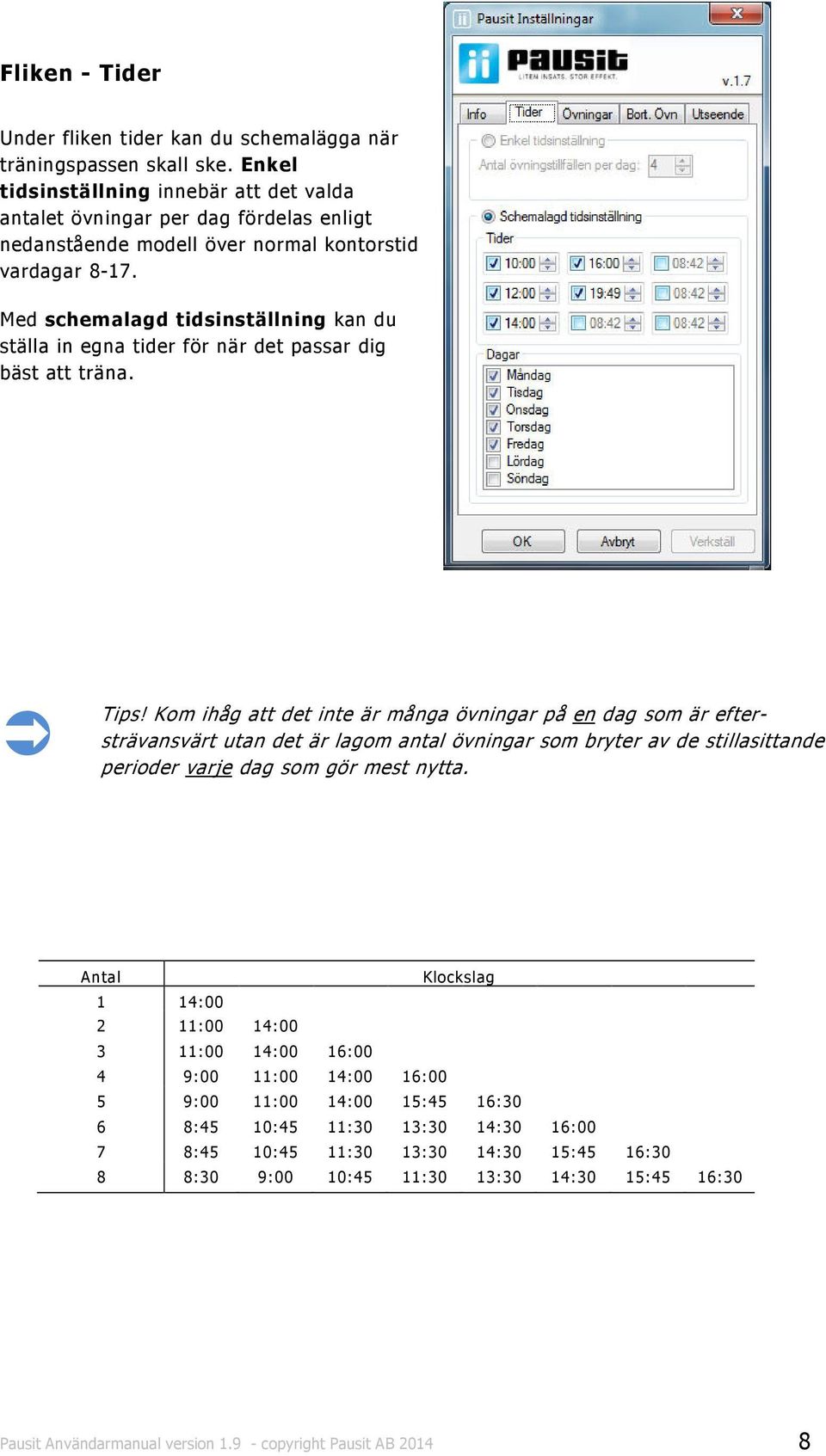 Med schemalagd tidsinställning kan du ställa in egna tider för när det passar dig bäst att träna. Tips!