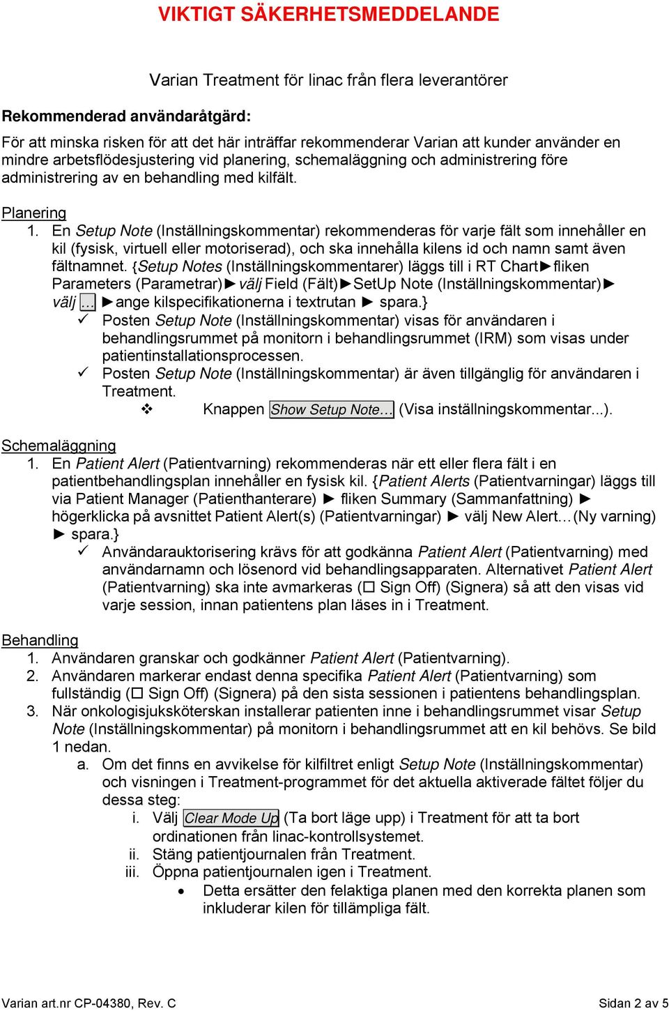 En Setup Note (Inställningskommentar) rekommenderas för varje fält som innehåller en kil (fysisk, virtuell eller motoriserad), och ska innehålla kilens id och namn samt även fältnamnet.