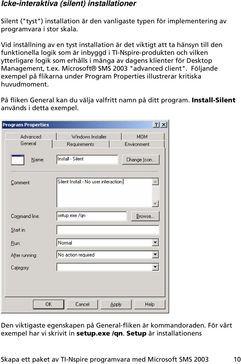 klienter för Desktop Management, t.ex. Microsoft SMS 2003 "advanced client". Följande exempel på flikarna under Program Properties illustrerar kritiska huvudmoment.