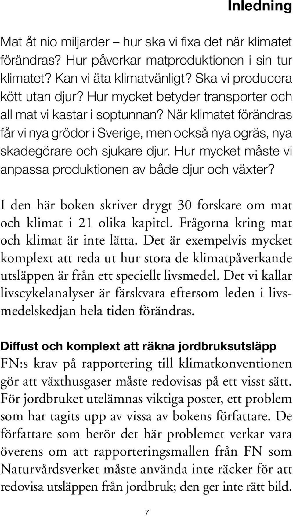 Hur mycket måste vi anpassa produktionen av både djur och växter? I den här boken skriver drygt 30 forskare om mat och klimat i 21 olika kapitel. Frågorna kring mat och klimat är inte lätta.