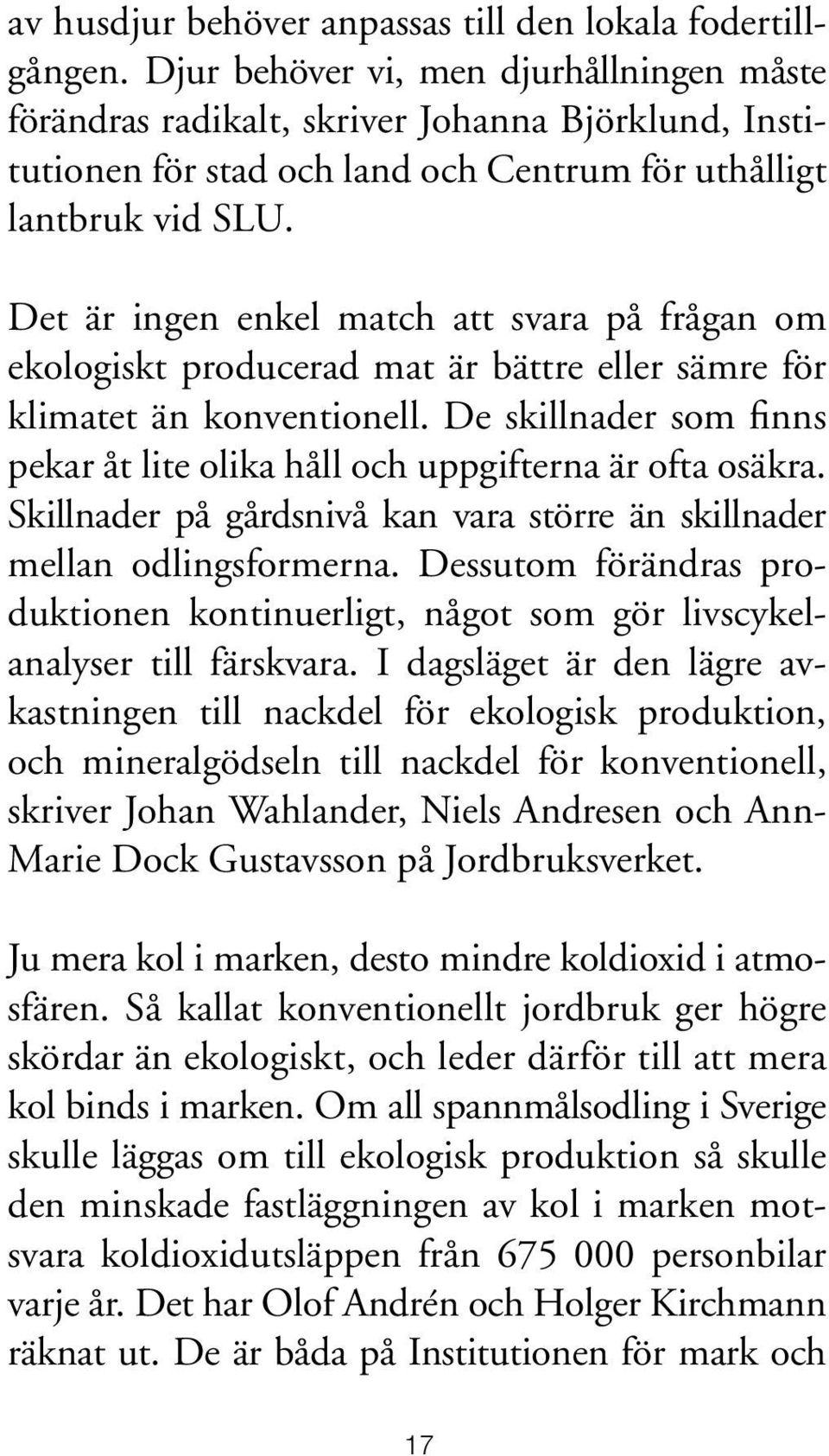 Det är ingen enkel match att svara på frågan om ekologiskt producerad mat är bättre eller sämre för klimatet än konventionell.