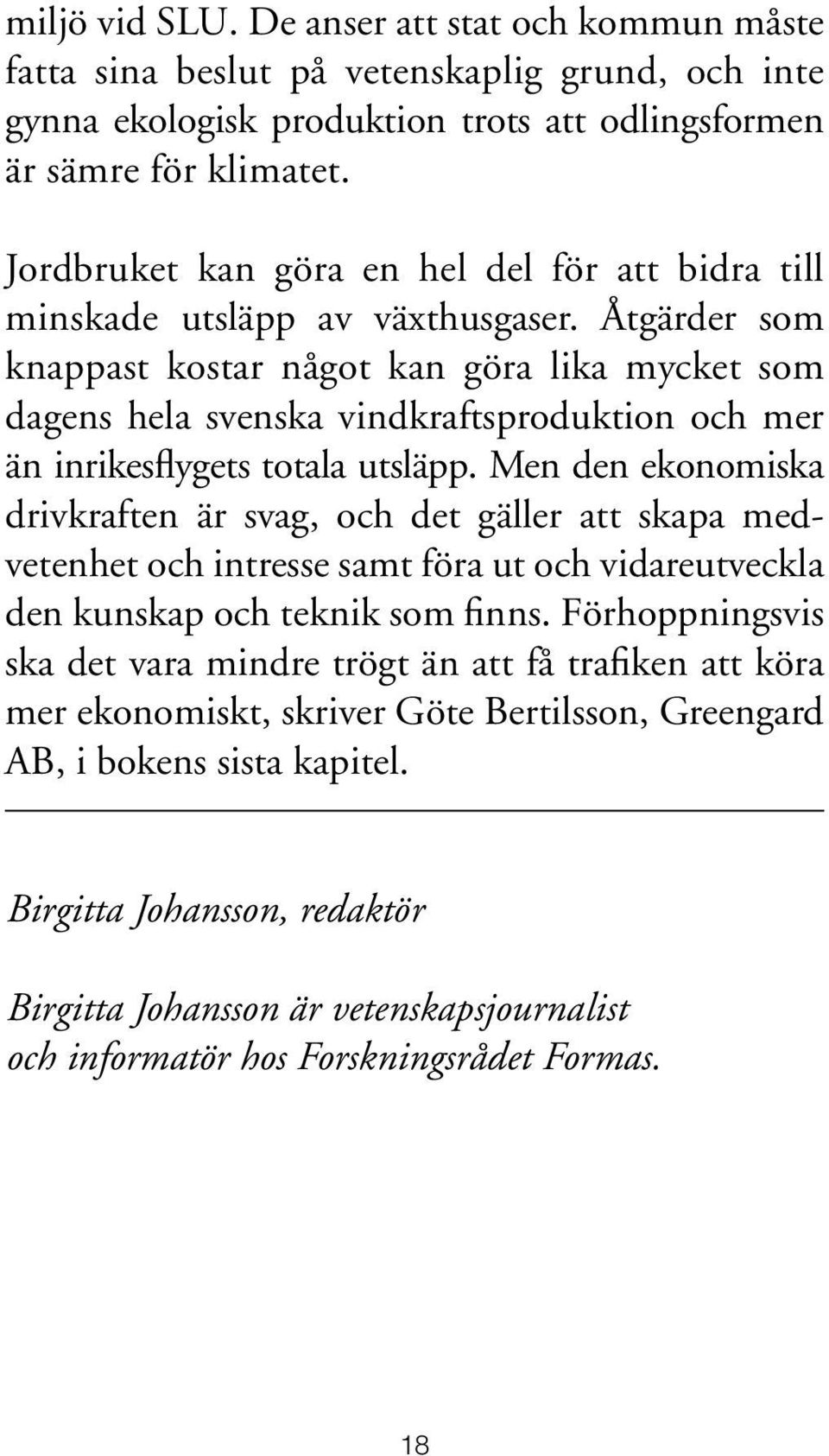 Åtgärder som knappast kostar något kan göra lika mycket som dagens hela svenska vindkraftsproduktion och mer än inrikesflygets totala utsläpp.