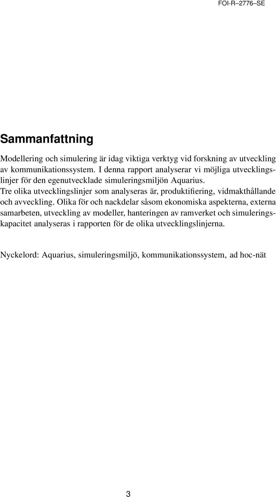 Tre olika utvecklingslinjer som analyseras är, produktifiering, vidmakthållande och avveckling.