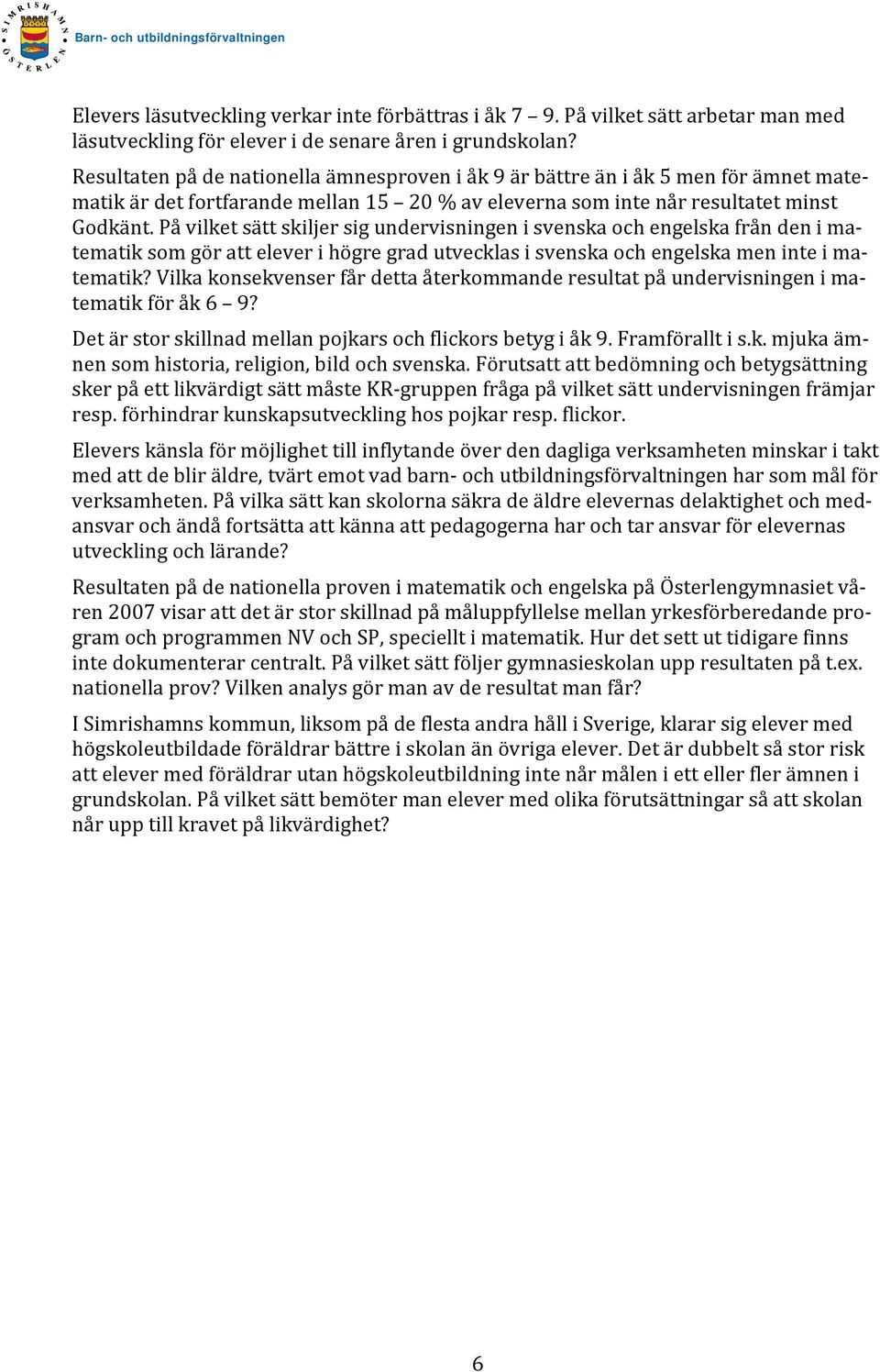 På vilket sätt skiljer sig undervisningen i svenska och engelska från den i matematik som gör att elever i högre grad utvecklas i svenska och engelska men inte i matematik?