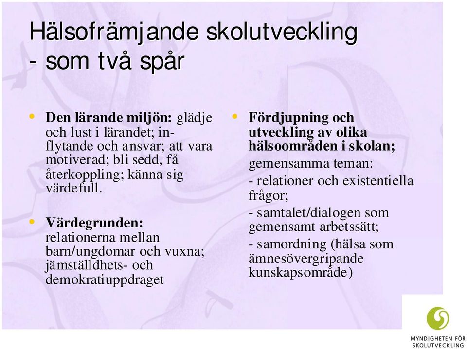 Värdegrunden: relationerna mellan barn/ungdomar och vuxna; jämställdhets- och demokratiuppdraget Fördjupning och utveckling