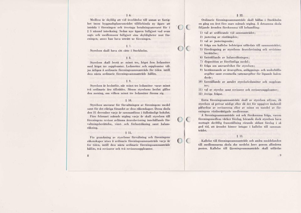 Sz' Styrelsen skall hava sitt sltte i Stockholm. s8' Styrelsen skall bestfr av rninst tre, hiigst fern ledamiiter med hiigst tre suppleanter.