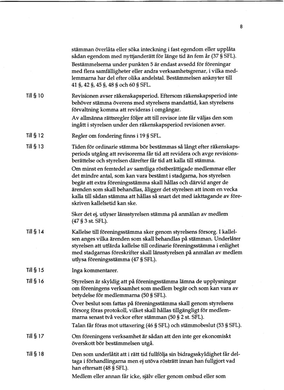 Bestiimmelsen anknyter till 4'1.9,42 $,45 $,48 S och 60 S SFL. Till s l0 Till s l2 Till s l3 Revisionen avser riikenskapsperiod.