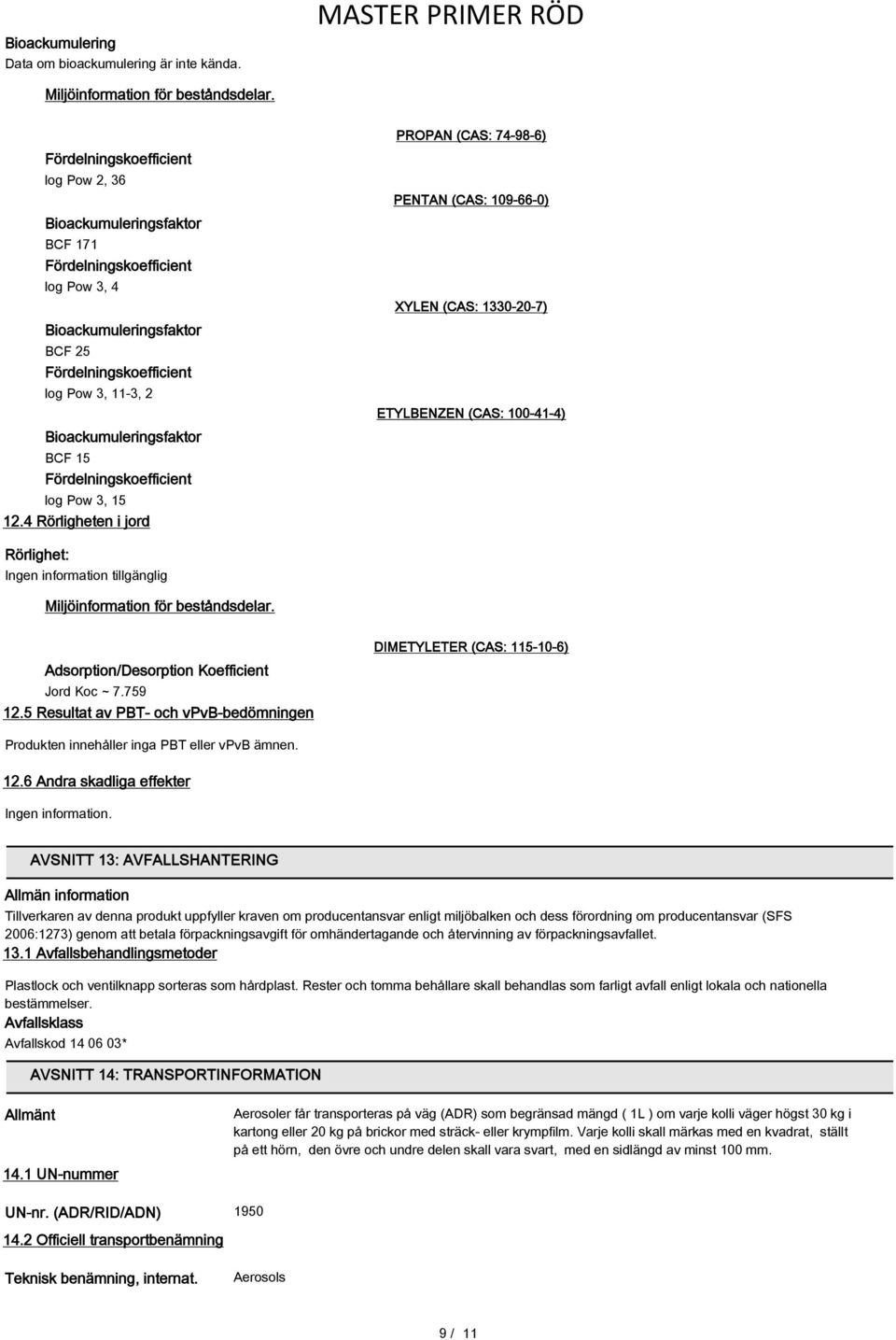 BCF 15 Fördelningskoefficient log Pow 3, 15 12.