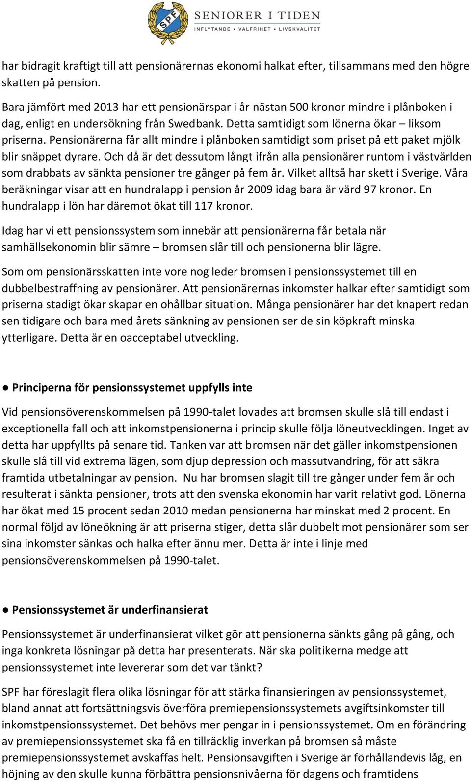 Pensionärerna får allt mindre i plånboken samtidigt som priset på ett paket mjölk blir snäppet dyrare.