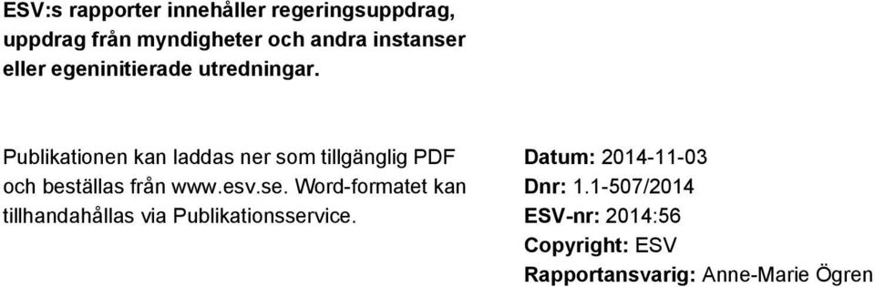 Publikationen kan laddas ner som tillgänglig PDF och beställas från www.esv.se.