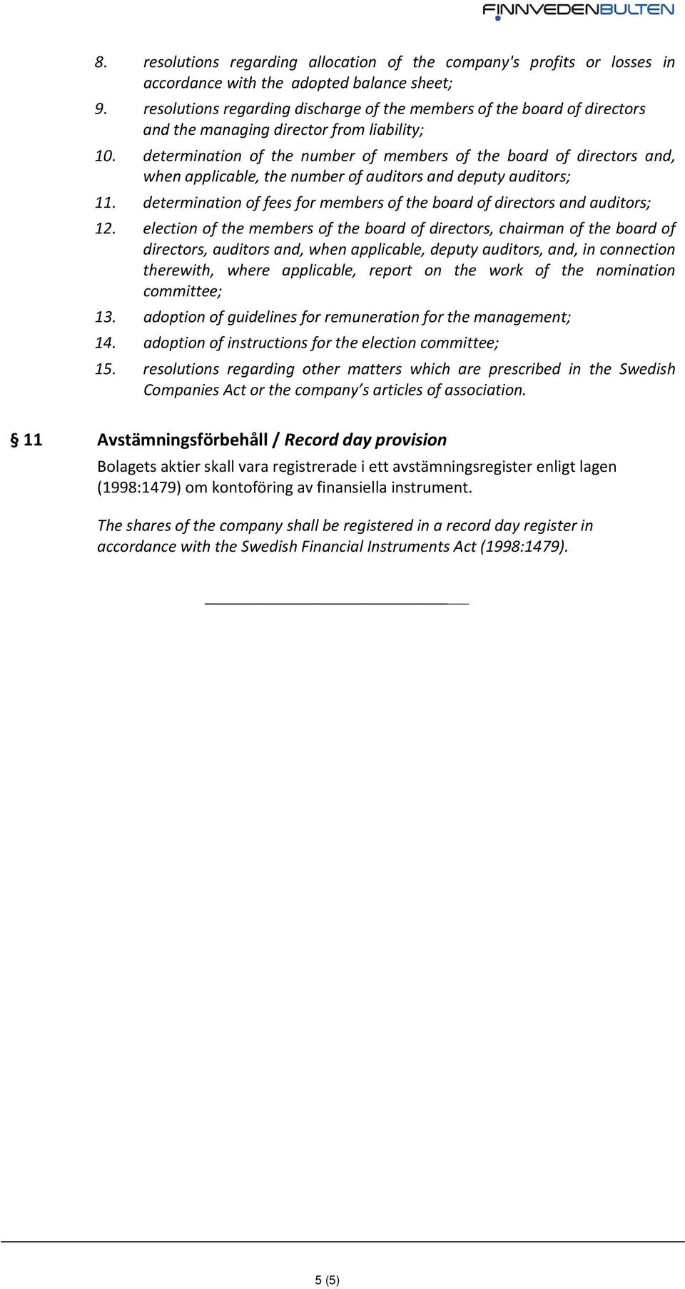 determination of the number of members of the board of directors and, when applicable, the number of auditors and deputy auditors; 11.