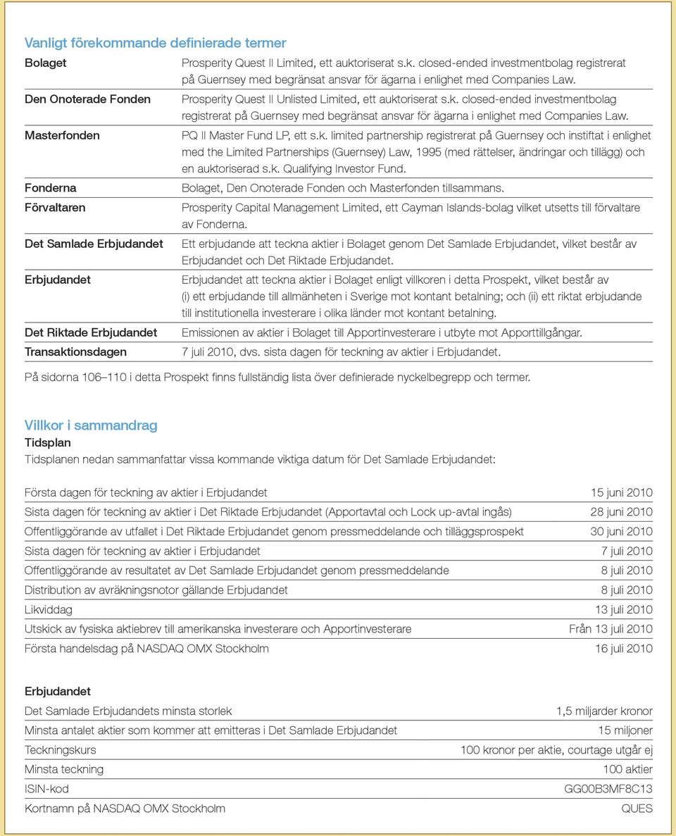Prosperity Quest II Unlisted Limited, ett auktoriserat s.k. closed-ended investmentbolag registrerat på Guernsey med begränsat ansvar för ägarna i enlighet med Companies Law.