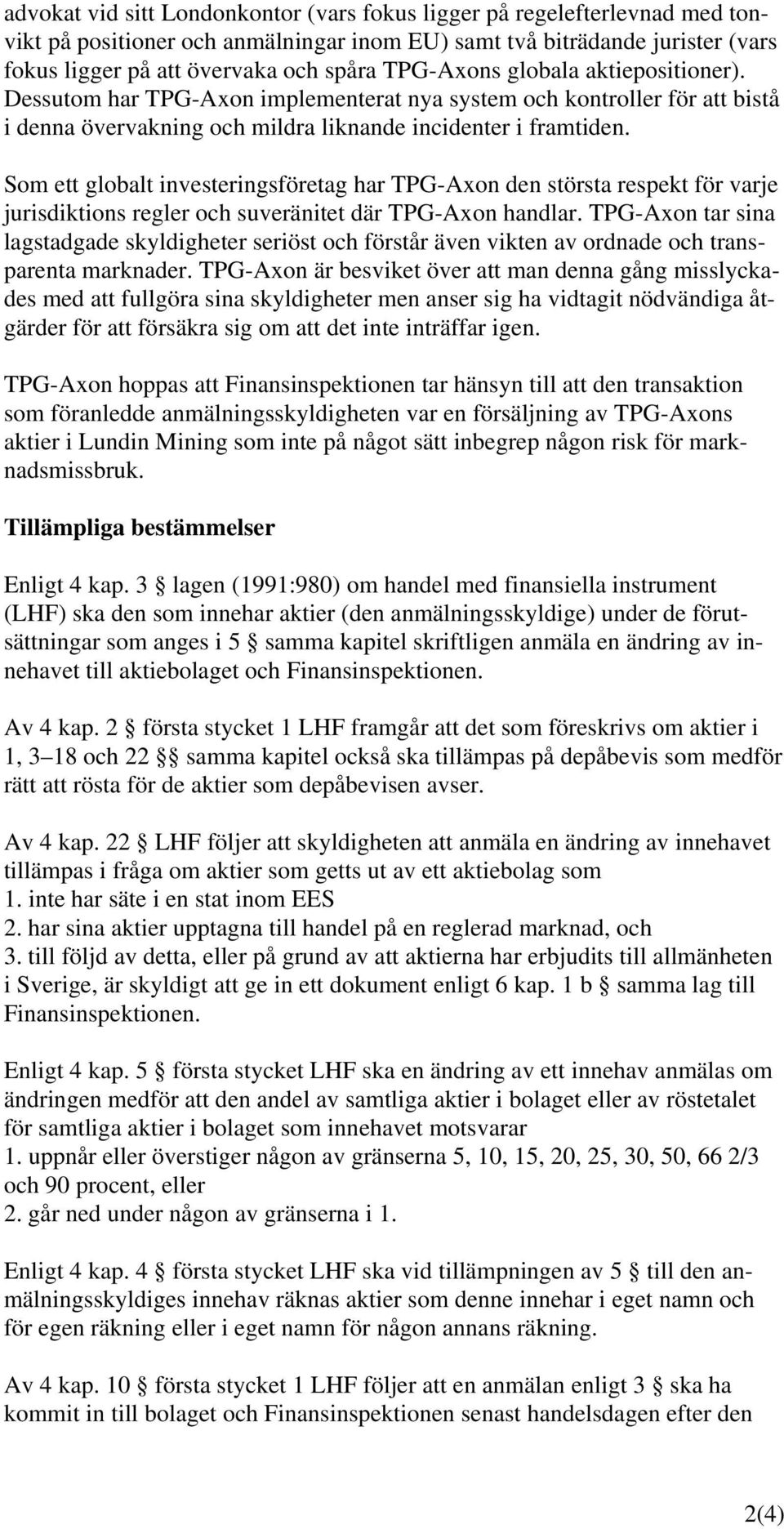 Som ett globalt investeringsföretag har TPG-Axon den största respekt för varje jurisdiktions regler och suveränitet där TPG-Axon handlar.