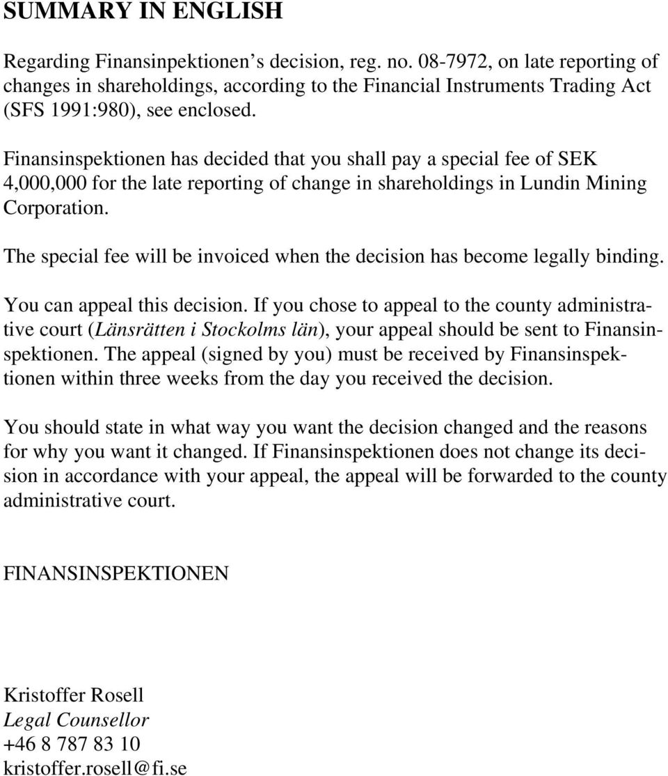 Finansinspektionen has decided that you shall pay a special fee of SEK 4,000,000 for the late reporting of change in shareholdings in Lundin Mining Corporation.