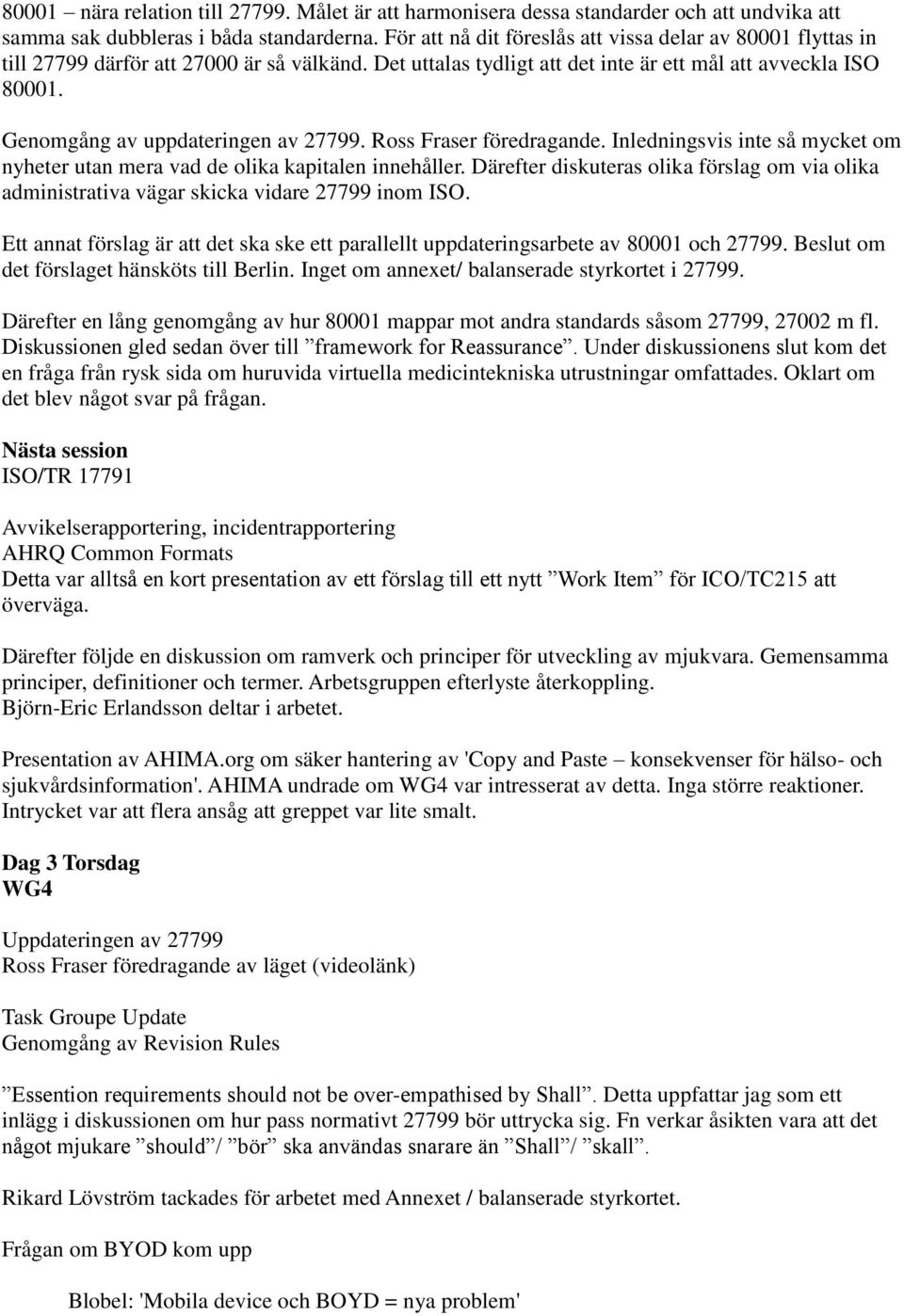 Genomgång av uppdateringen av 27799. Ross Fraser föredragande. Inledningsvis inte så mycket om nyheter utan mera vad de olika kapitalen innehåller.