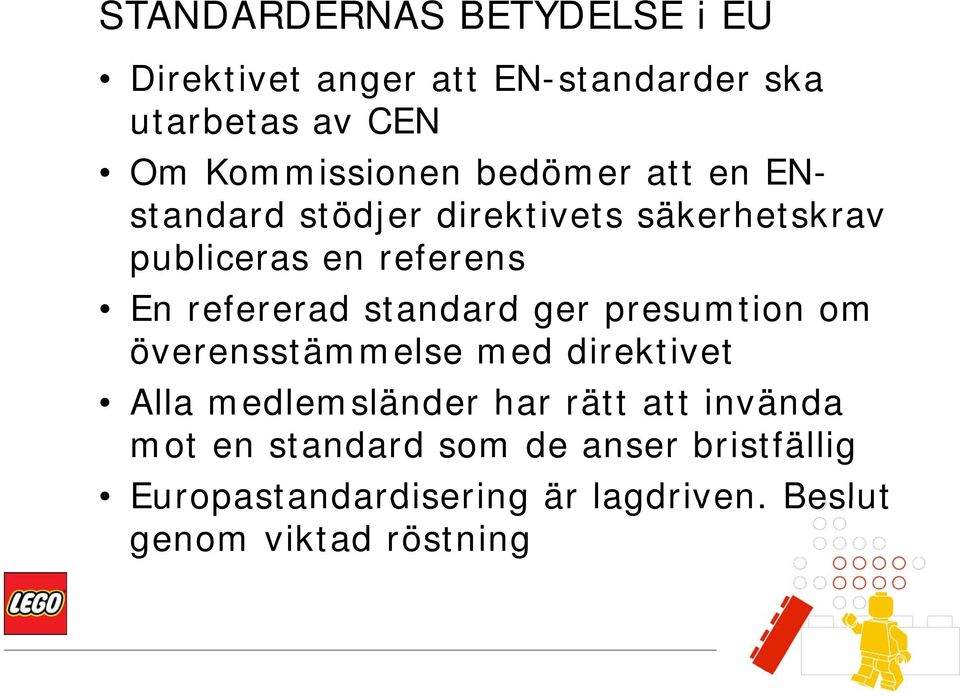 standard d ger presumtion om överensstämmelse med direktivet Alla medlemsländer har rätt att invända