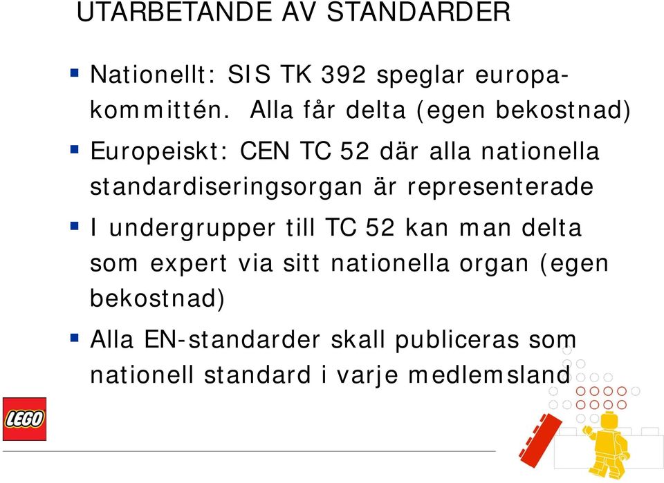 är representerade I undergrupper till TC 52 kan man delta som expert via sitt nationella organ