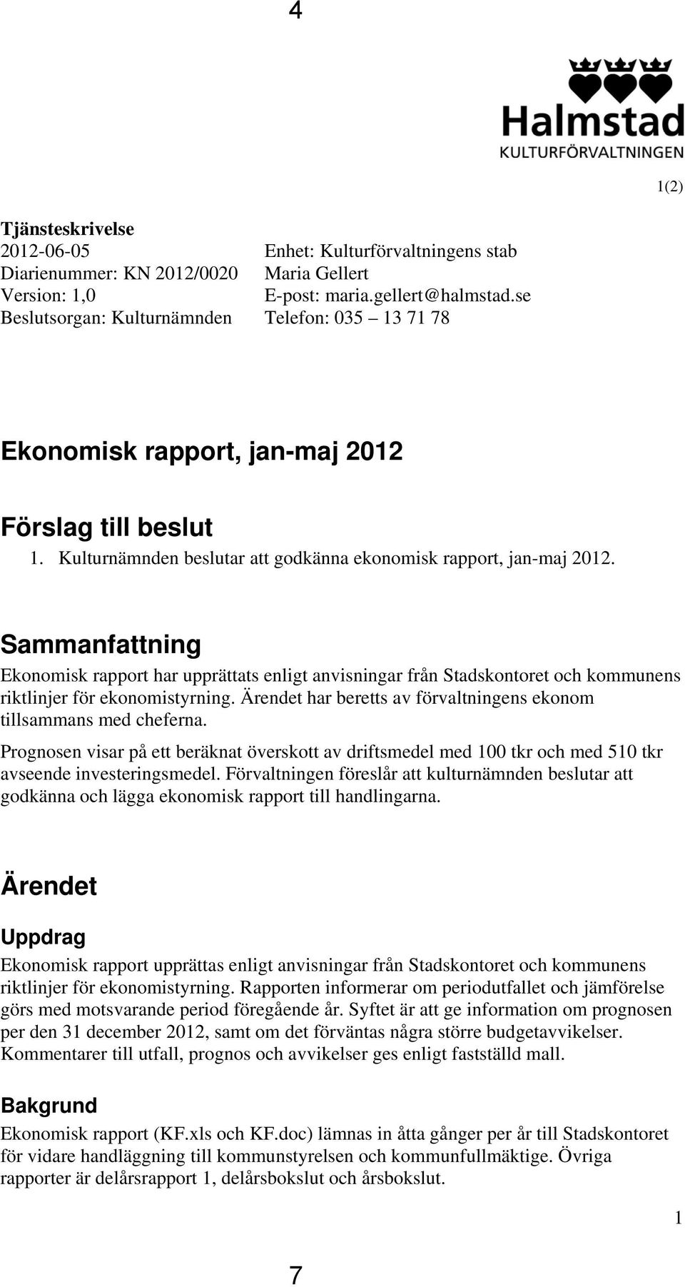 Sammanfattning Ekonomisk rapport har upprättats enligt anvisningar från Stadskontoret och kommunens riktlinjer för ekonomistyrning.