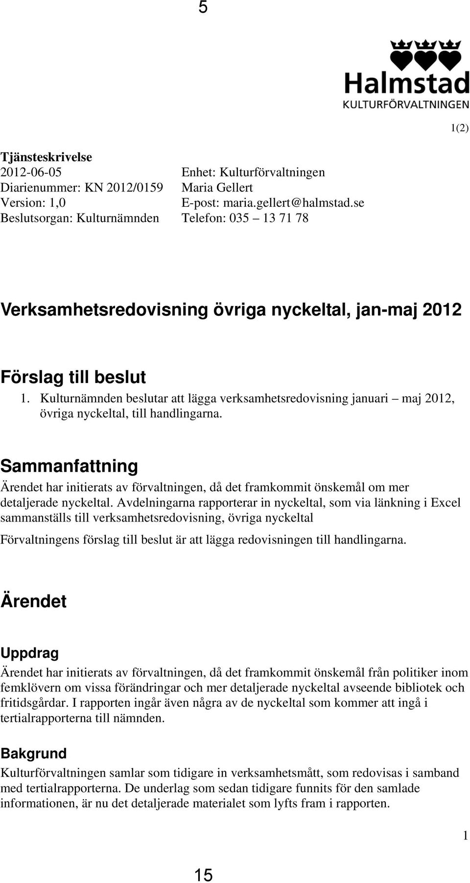 Kulturnämnden beslutar att lägga verksamhetsredovisning januari maj 2012, övriga nyckeltal, till handlingarna.