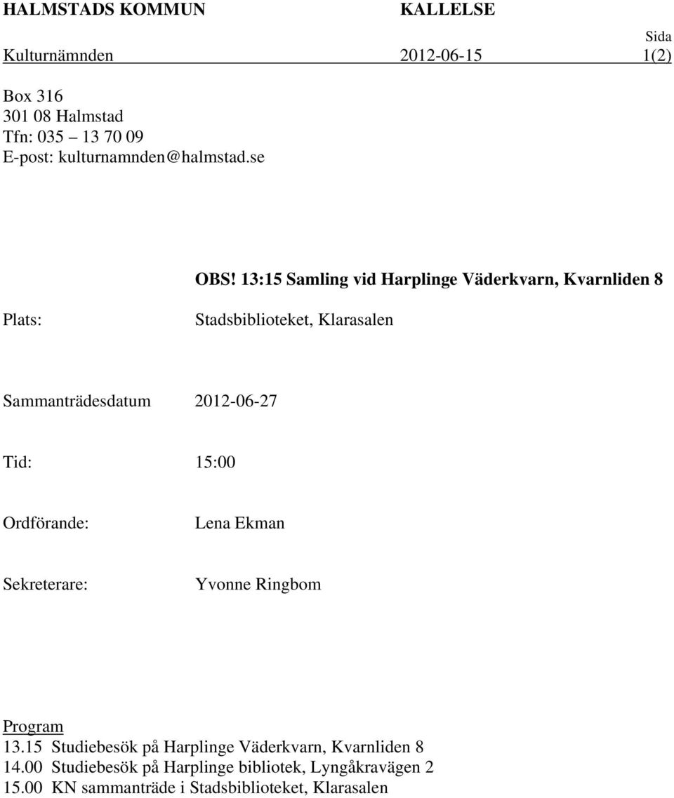 13:15 Samling vid Harplinge Väderkvarn, Kvarnliden 8 Plats: Stadsbiblioteket, Klarasalen Sammanträdesdatum 2012-06-27 Tid: