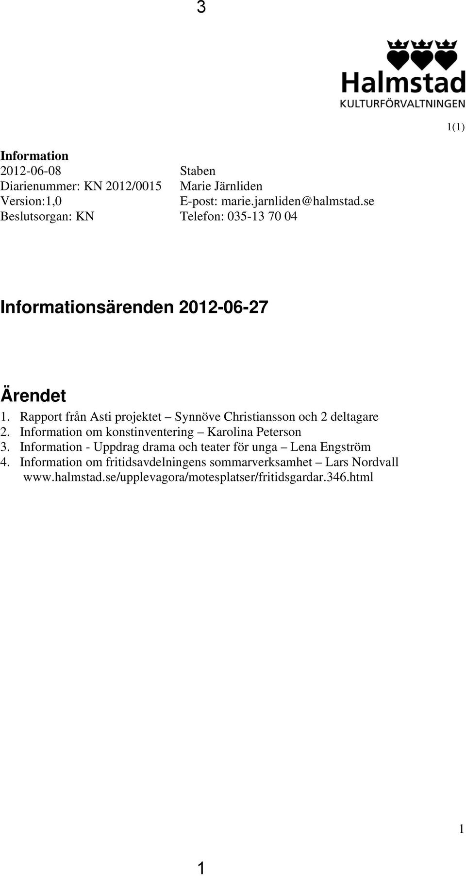 Rapport från Asti projektet Synnöve Christiansson och 2 deltagare 2. Information om konstinventering Karolina Peterson 3.