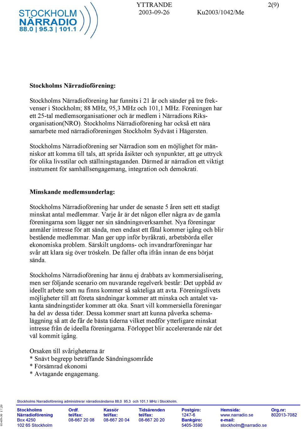 Stockholms Närradioförening har också ett nära samarbete med närradioföreningen Stockholm Sydväst i Hägersten.