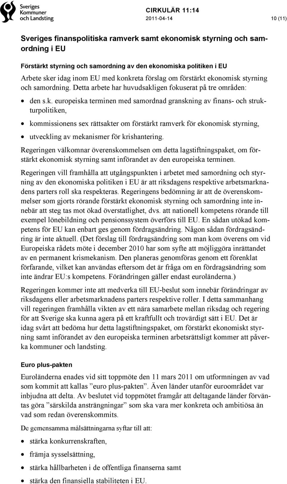 Regeringen välkomnar överenskommelsen om detta lagstiftningspaket, om förstärkt ekonomisk styrning samt införandet av den europeiska terminen.