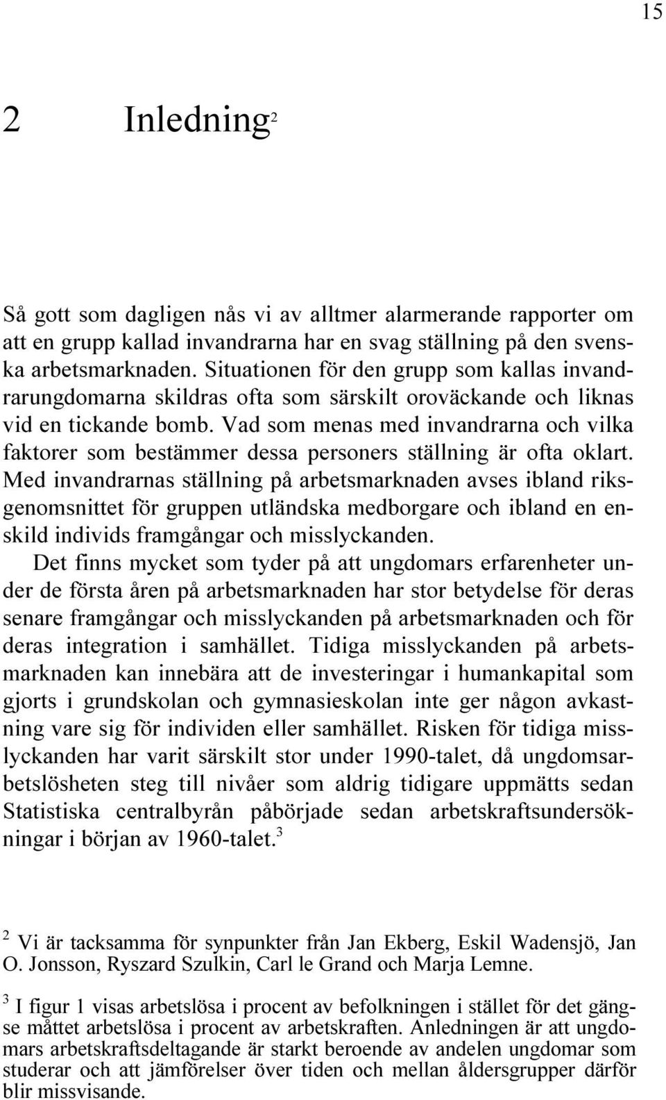 Vad som menas med invandrarna och vilka faktorer som bestämmer dessa personers ställning är ofta oklart.