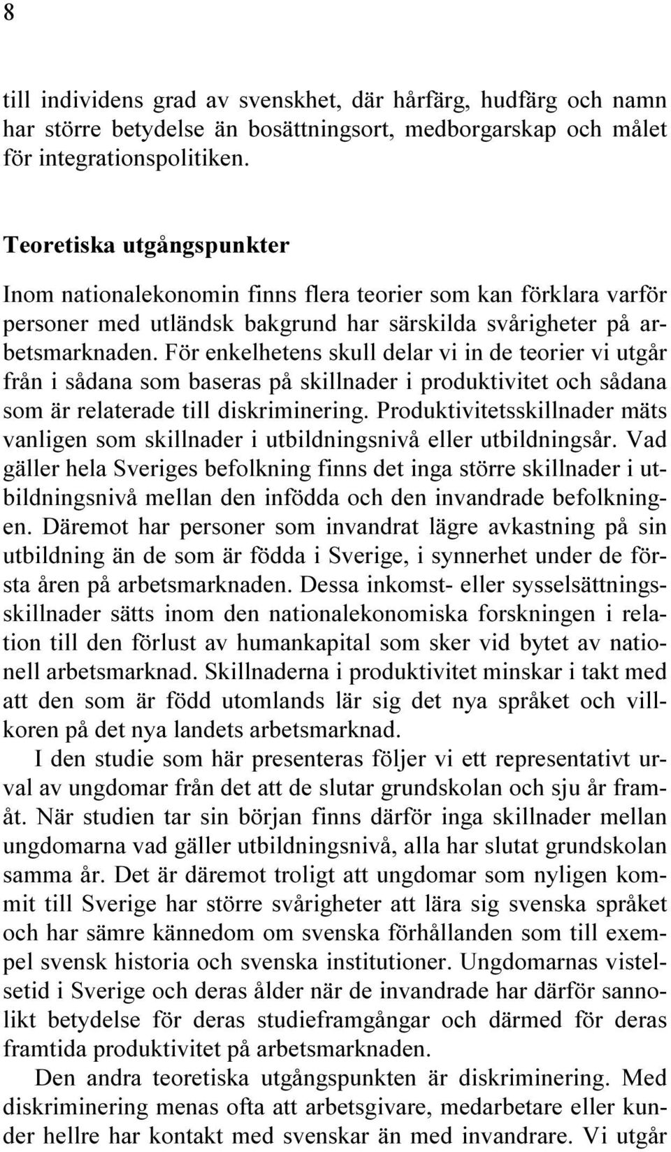 För enkelhetens skull delar vi in de teorier vi utgår från i sådana som baseras på skillnader i produktivitet och sådana som är relaterade till diskriminering.