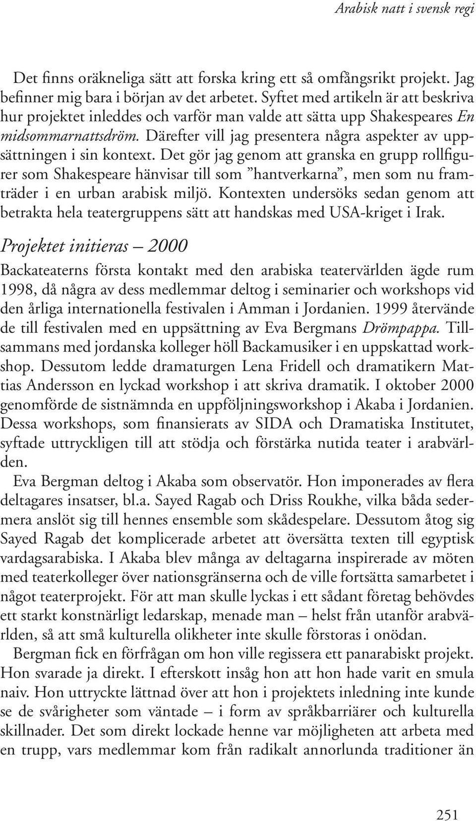 Därefter vill jag presentera några aspekter av uppsättningen i sin kontext.