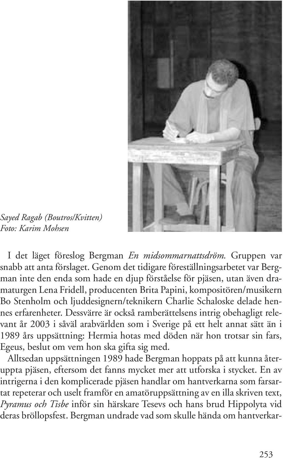 Stenholm och ljuddesignern/teknikern Charlie Schaloske delade hennes erfarenheter.