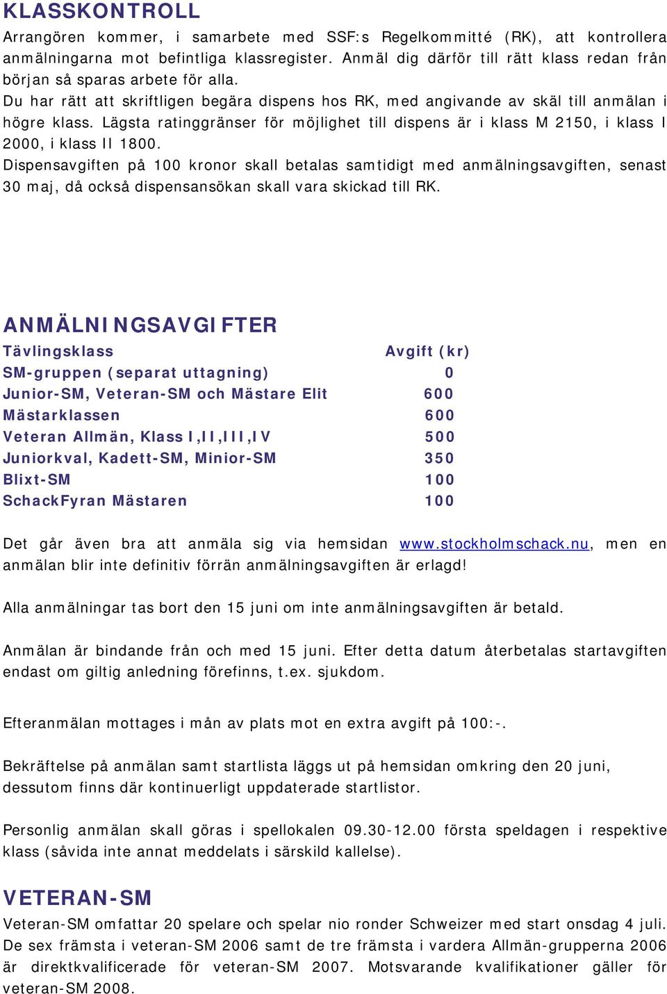 Lägsta ratinggränser för möjlighet till dispens är i klass M 2150, i klass I 2000, i klass II 1800.