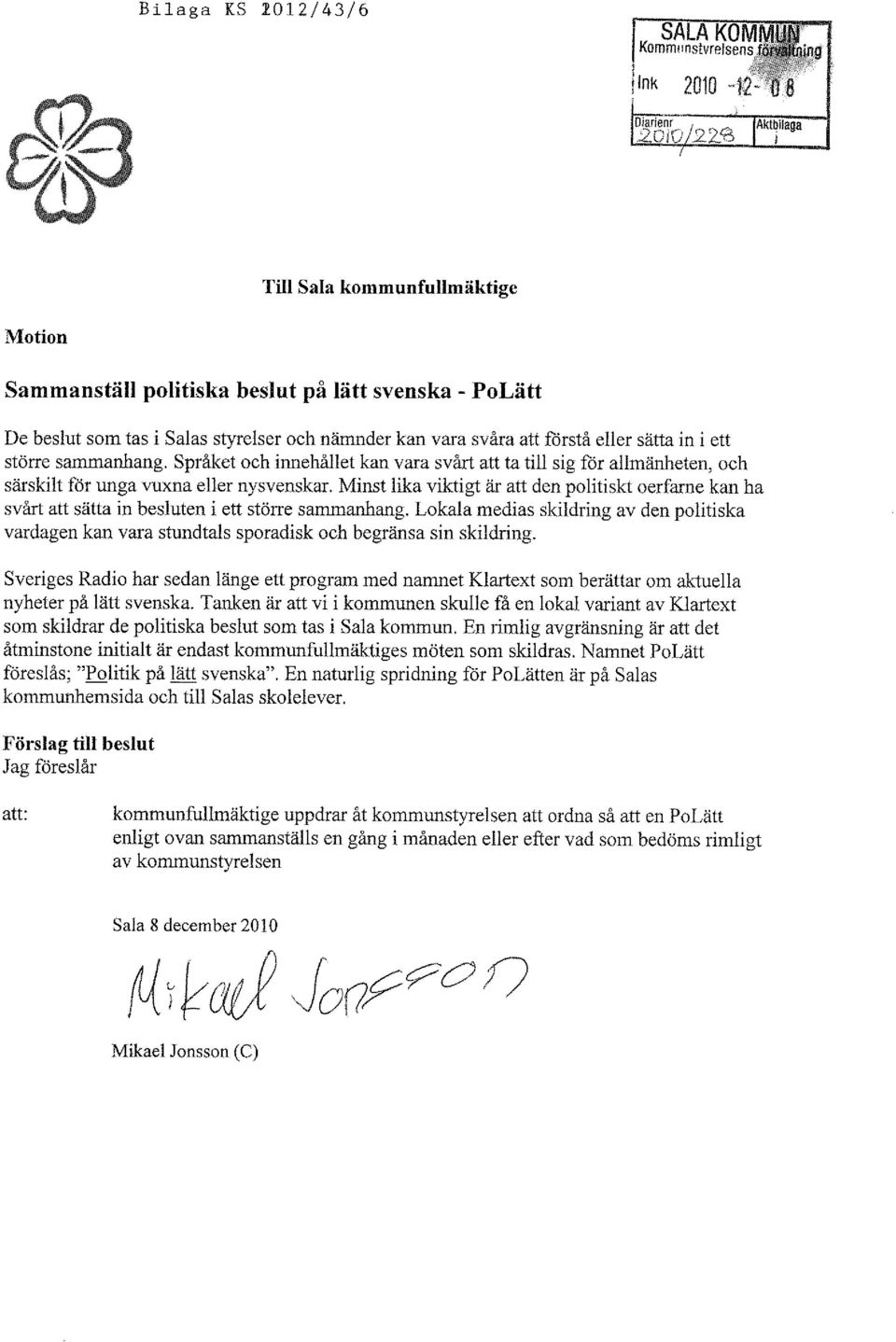 Minst lika viktigt är att den politiskt oerfarne kan ha svårt att sätta in besluten i ett större sammanhang.