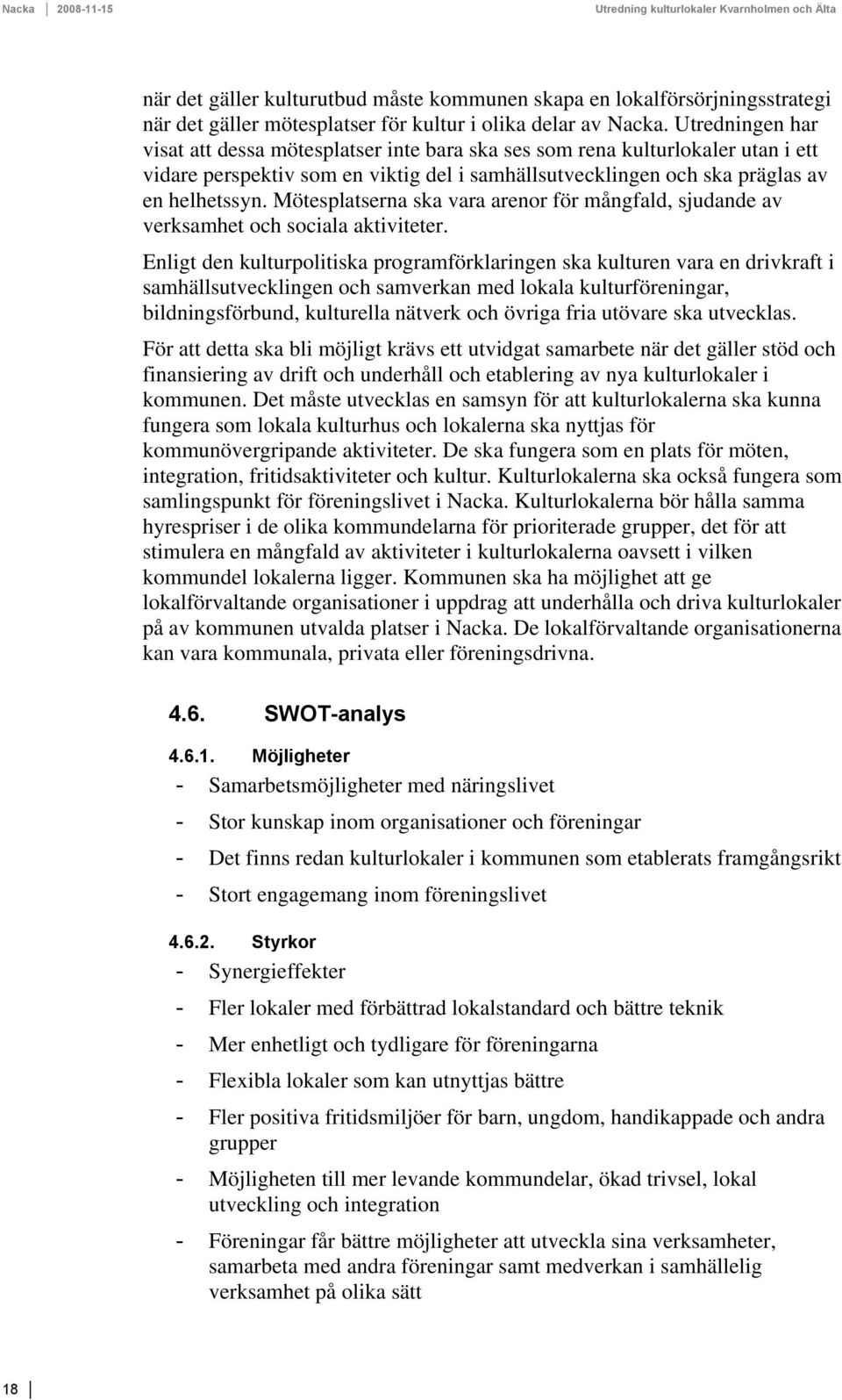 Mötesplatserna ska vara arenor för mångfald, sjudande av verksamhet och sociala aktiviteter.