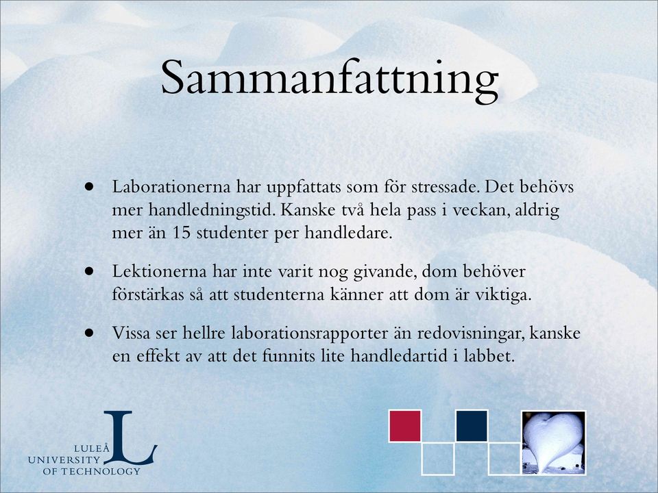 Lektionerna har inte varit nog givande, dom behöver förstärkas så att studenterna känner att dom är