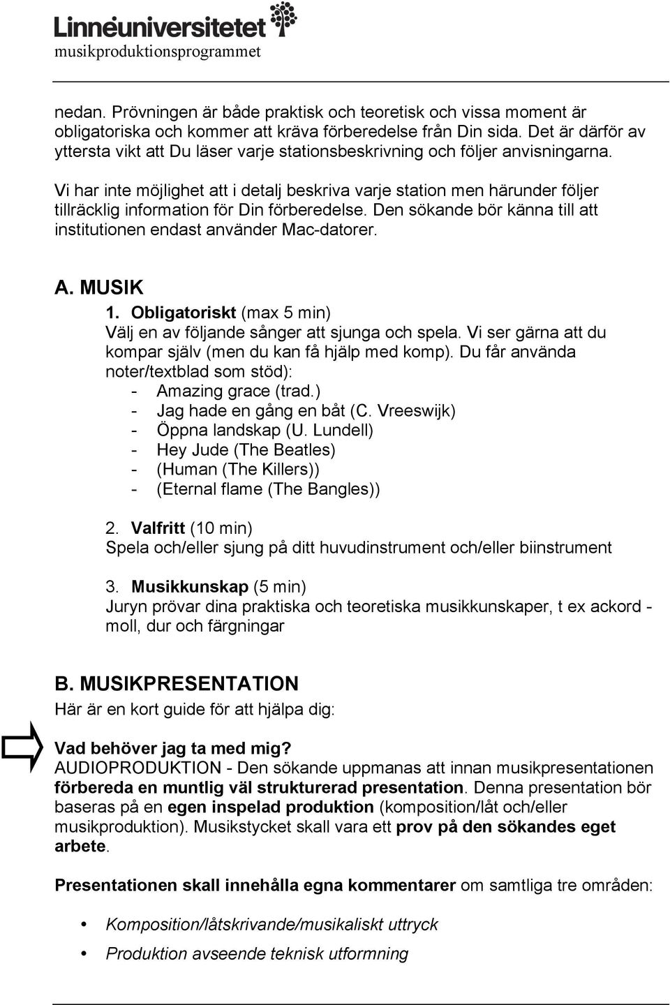 Vi har inte möjlighet att i detalj beskriva varje station men härunder följer tillräcklig information för Din förberedelse. Den sökande bör känna till att institutionen endast använder Mac-datorer. A.