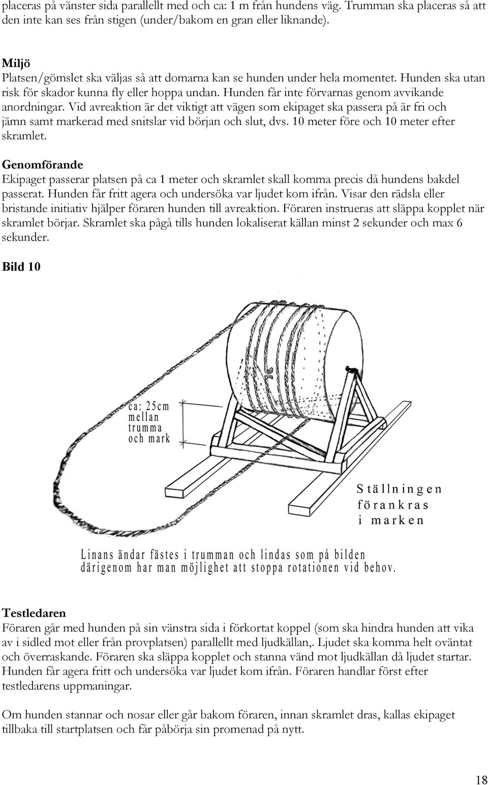 Vid avreaktion är det viktigt att vägen som ekipaget ska passera på är fri och jämn samt markerad med snitslar vid början och slut, dvs. 10 meter före och 10 meter efter skramlet.