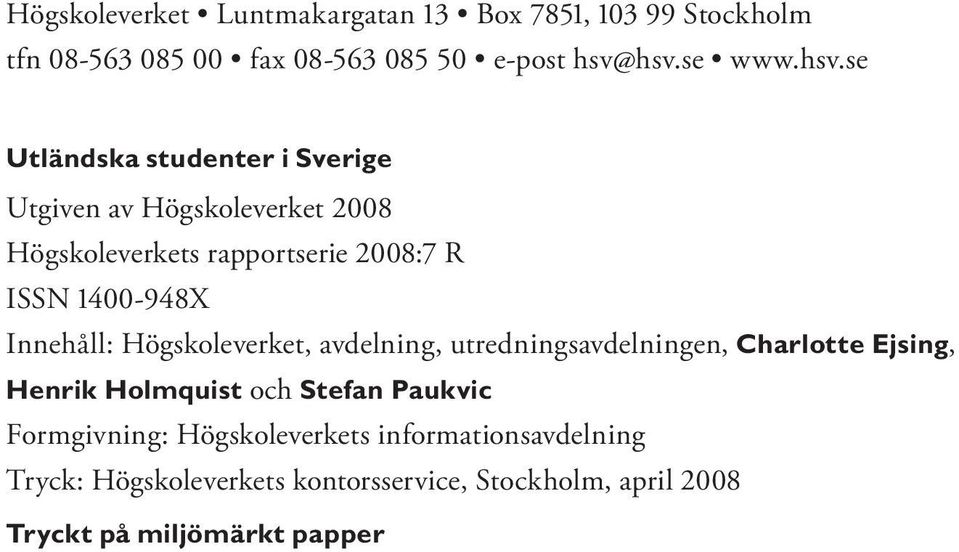 1400-948X Innehåll: Högskoleverket, avdelning, utredningsavdelningen, Charlotte Ejsing, Henrik Holmquist och Stefan