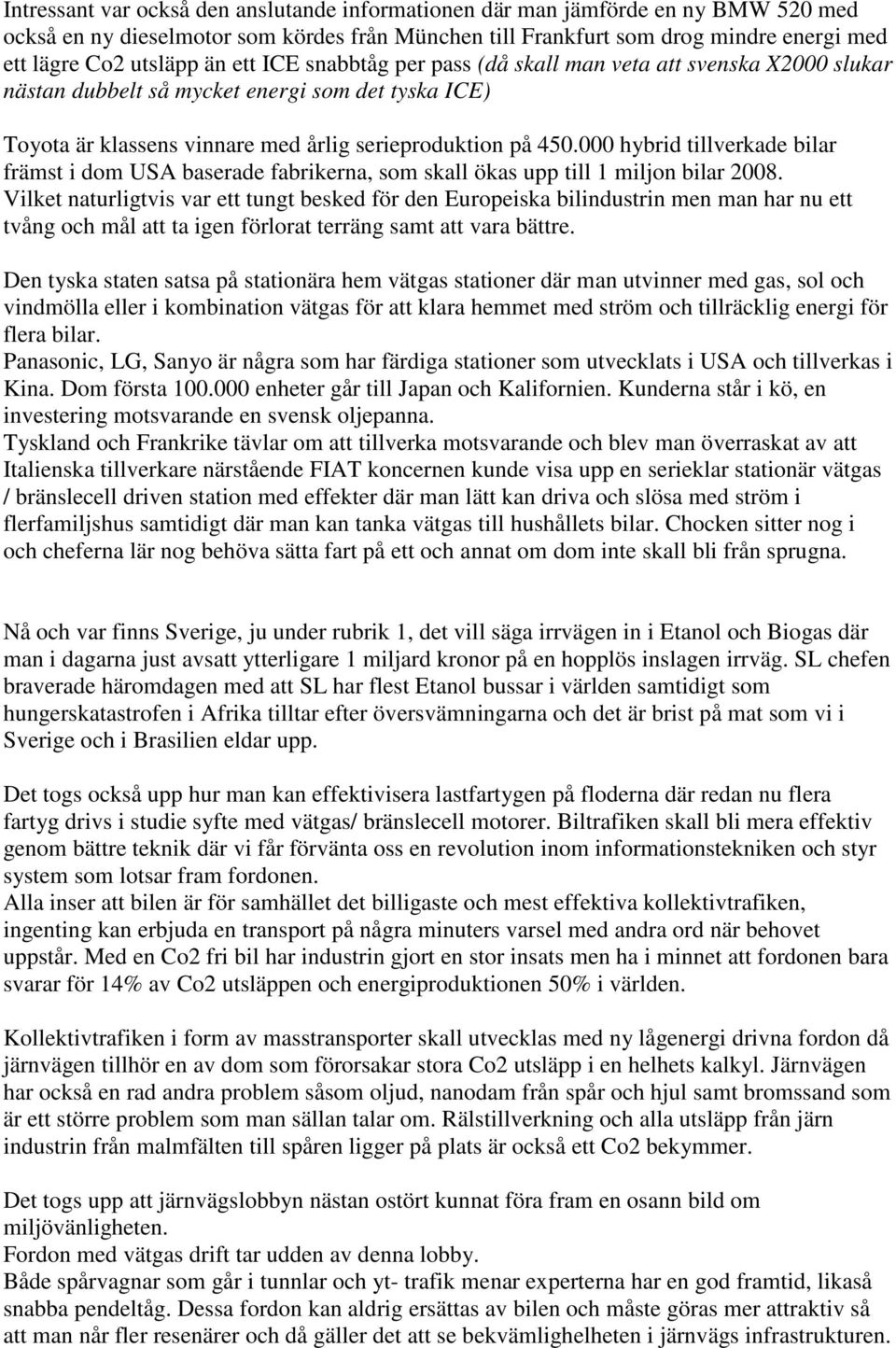 000 hybrid tillverkade bilar främst i dom USA baserade fabrikerna, som skall ökas upp till 1 miljon bilar 2008.