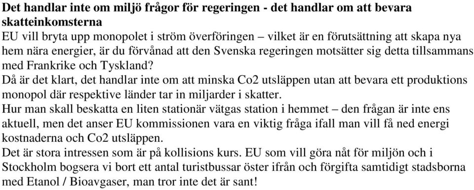 Då är det klart, det handlar inte om att minska Co2 utsläppen utan att bevara ett produktions monopol där respektive länder tar in miljarder i skatter.