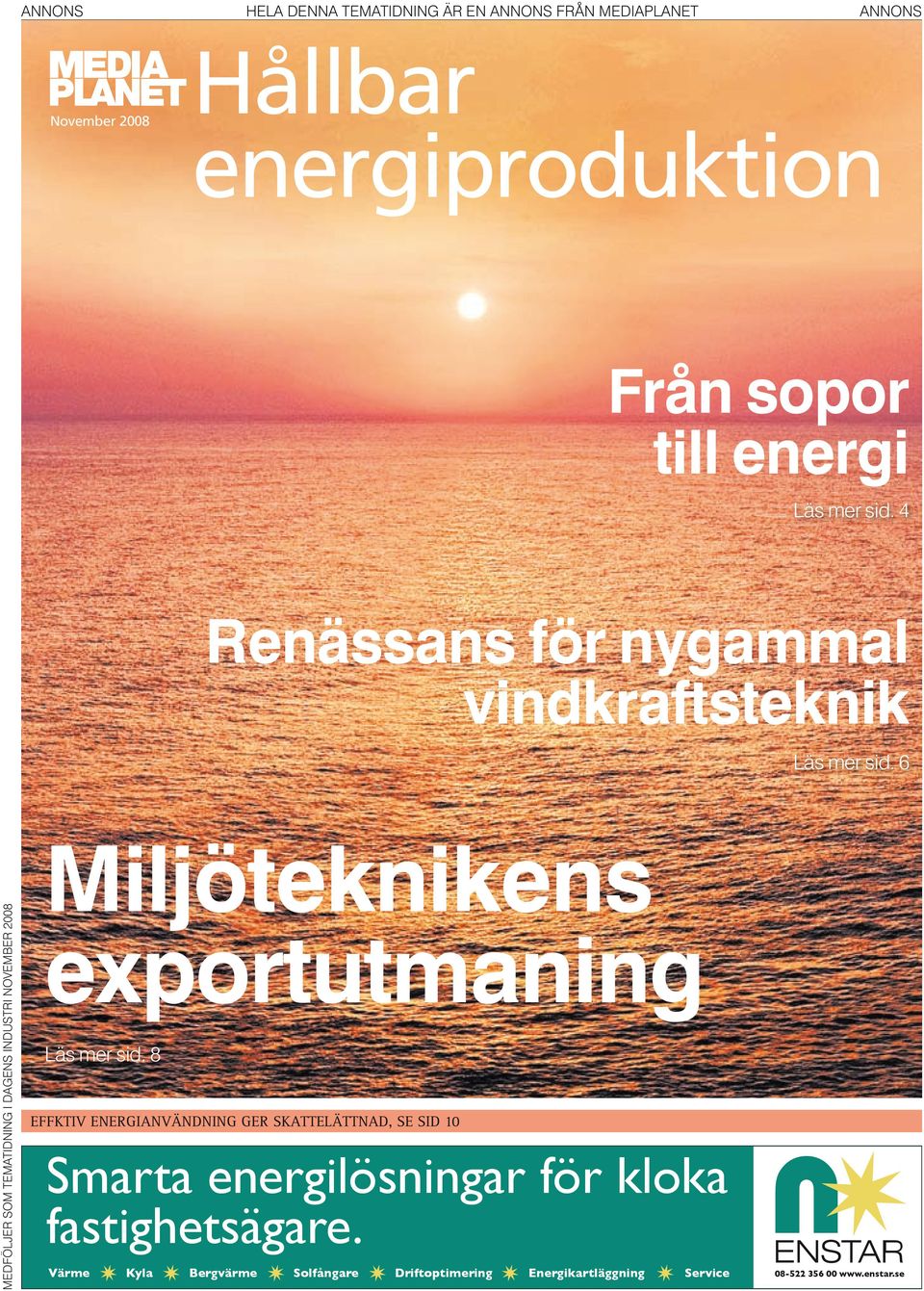 6 MEDFöLJER SOM TEMATIDNING I DAGENS INDUSTRI NOvEMbER 2008 Miljöteknikens exportutmaning Läs mer sid.